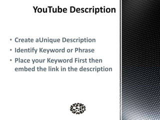 • Create aUnique Description
• Identify Keyword or Phrase
• Place your Keyword First then
embed the link in the description

 