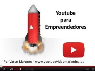 Youtube
para
Empreendedores

Por Vasco Marques - www.‎ outubevideomarketing‎pt
y
.

 