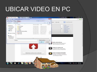 UBICAR VIDEO EN PC
 