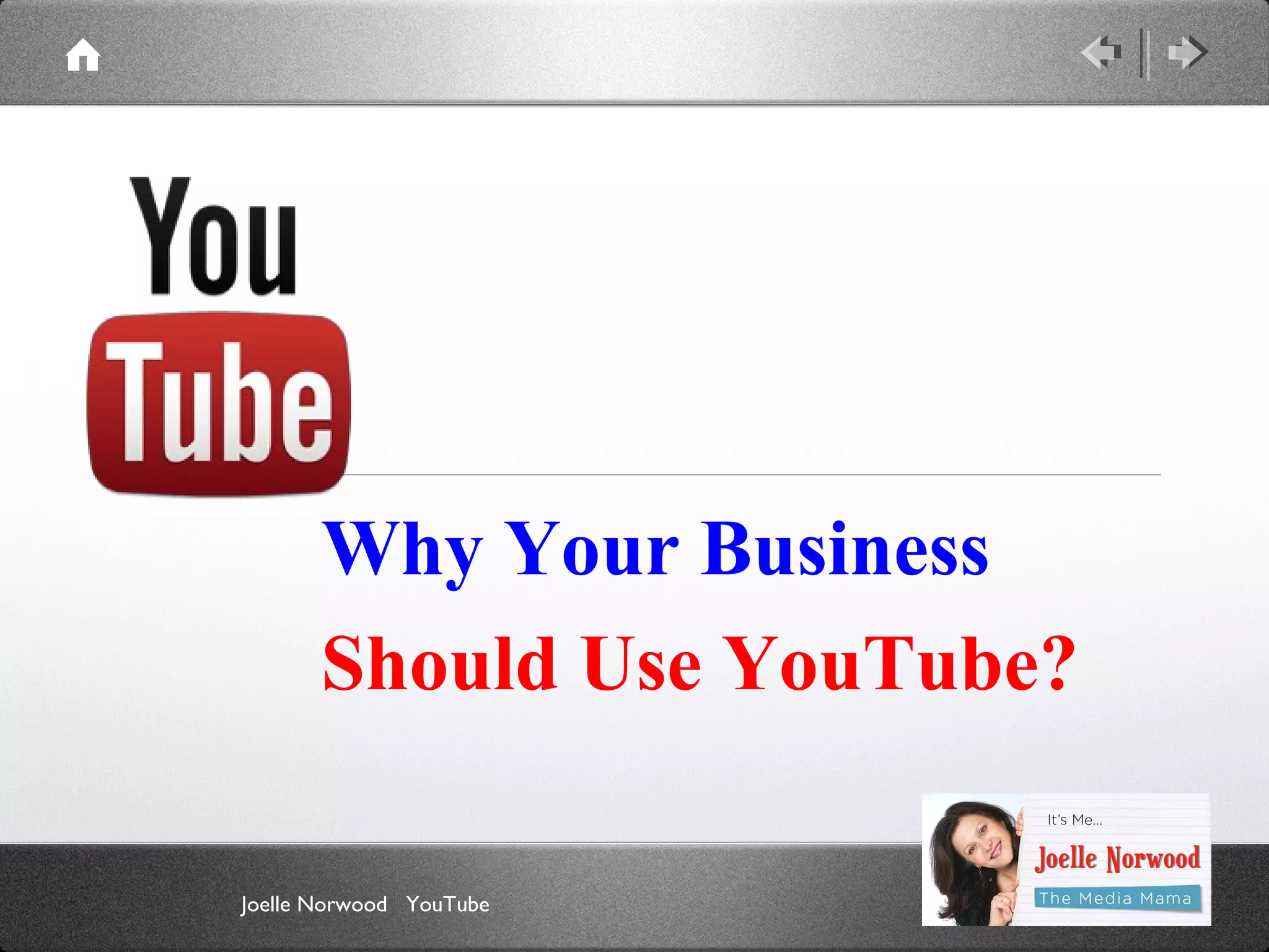 Why Your Business
Should Use YouTube?
Joelle Norwood YouTube

 