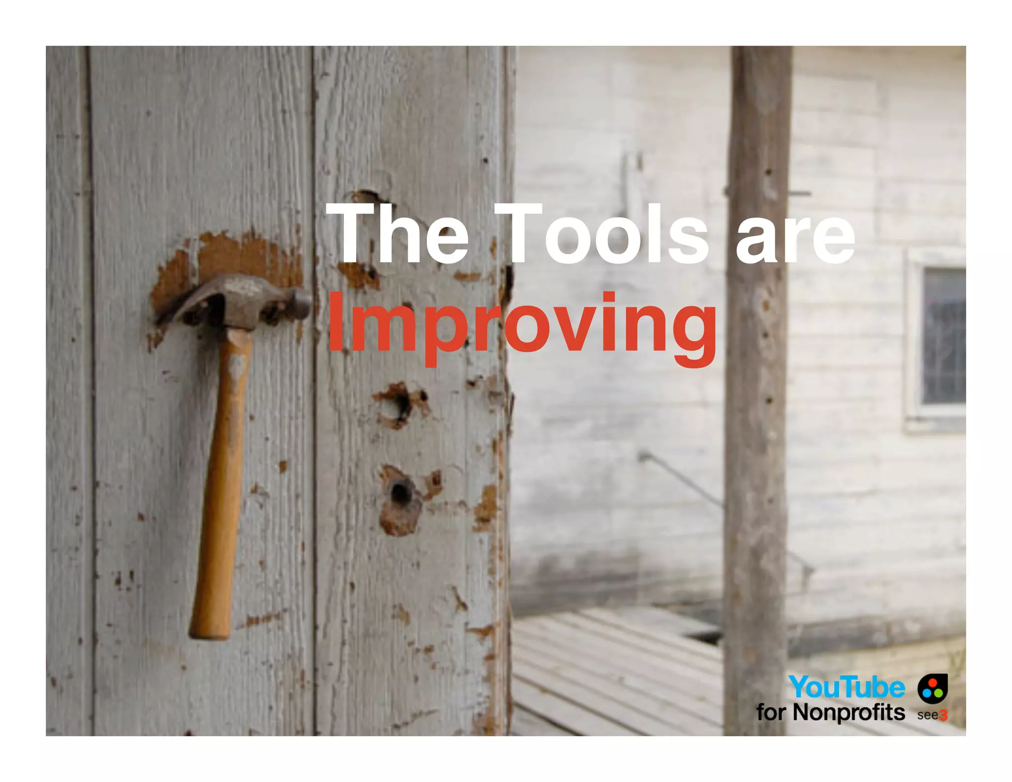 The Tools are
Improving
 