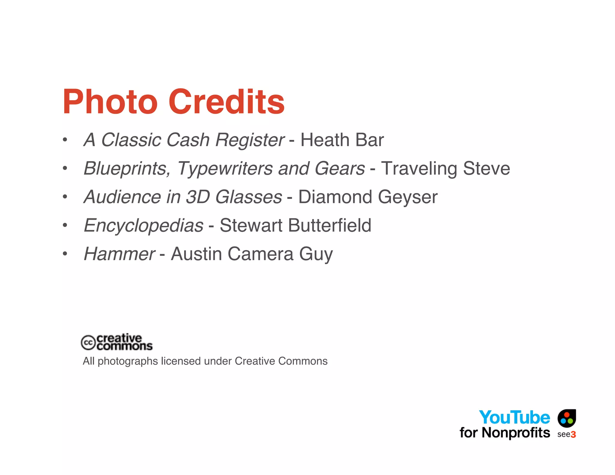 Photo Credits
• A Classic Cash Register - Heath Bar
• Blueprints, Typewriters and Gears - Traveling Steve
• Audience in 3D Glasses - Diamond Geyser
• Encyclopedias - Stewart Butterﬁeld
• Hammer - Austin Camera Guy




  All photographs licensed under Creative Commons
 