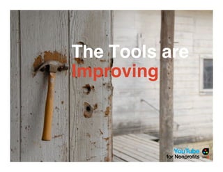 The Tools are
Improving
 