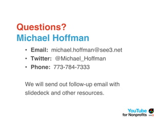 Questions?
Michael Hoffman
 • Email: michael.hoffman@see3.net
 • Twitter: @Michael_Hoffman
 • Phone: 773-784-7333

 We will send out follow-up email with
 slidedeck and other resources.
 