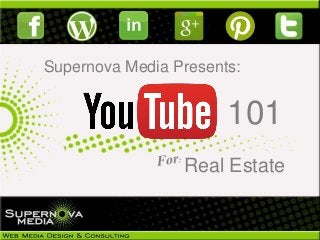 Supernova Media Presents:
101
Real Estate
 