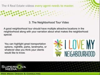 The 4 Real Estate videos every agent needs to master.
3. The Neighborhood Tour Video
A good neighborhood tour should have multiple attractive locations in the
neighborhood along with your narration about what makes the neighborhood
special.
You can highlight great transportation
options, nightlife, parks, landmarks, or
whatever else you think your clients
would like to know.
 