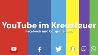 YouTube im KreuzfeuerFacebook und Co. greifen an.
 