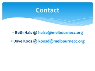 Contact


Beth Hals @ halse@melbournecc.org

Dave Koos @ koosd@melbournecc.org
 