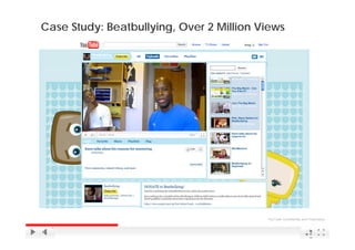Case Study: Beatbullying, Over 2 Million Views




                                          YouTube Confidential and Proprietary



                                                                    2
                                                                    2
 