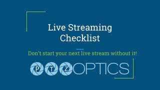 Live Streaming
Checklist
Don’t start your next live stream without it!
 