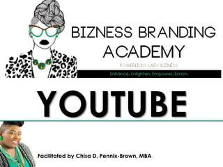 Facilitated by Chisa D. Pennix-Brown, MBA
YOUTUBE
 