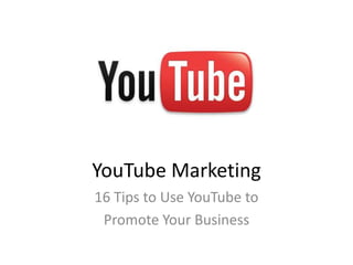 YouTube Marketing 16 Tips to Use YouTube to Promote Your Business 