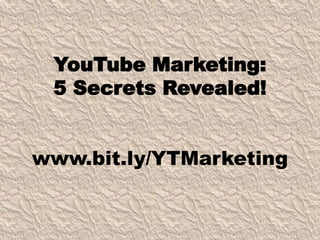 YouTube Marketing:
 5 Secrets Revealed!


www.bit.ly/YTMarketing
 