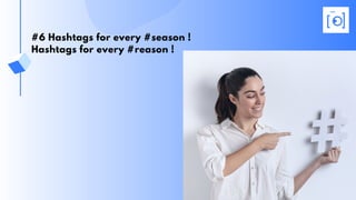 #6 Hashtags for every #season !
Hashtags for every #reason !
 