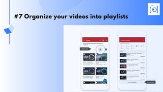 #7 Organize your videos into playlists
 