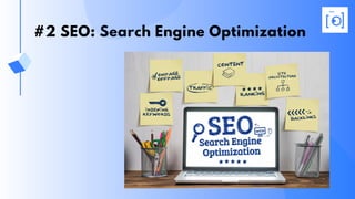 #2 SEO: Search Engine Optimization
 