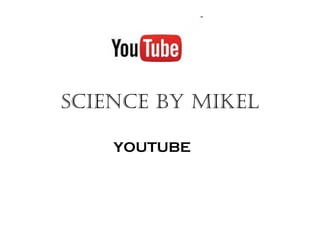SCIENCE by MIkEl
YOUTUBE
 