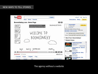 NEW WAYS TO TELL STORIES<br />The agency without a website<br />