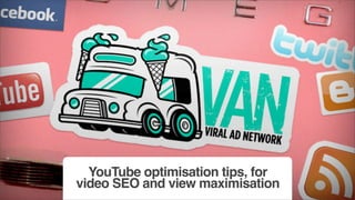 YouTube optimisation tips, for
video SEO and view maximisation
 