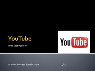 YouTube Bradcastyourself Montes Montes José Manuel                                          4°G 