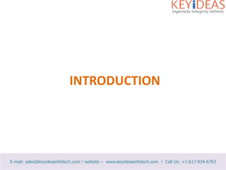 INTRODUCTION E-mail: sales@keyideasinfotech.com ! website –  www.keyideasinfotech.com  !  Call Us: +1-617-934-6763 