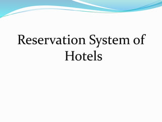 Reservation System of
Hotels
 