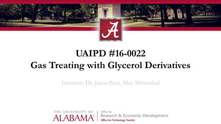 UAIPD #16-0022
Gas Treating with Glycerol Derivatives
Inventor: Dr. Jason Bara, Max Mittenthal
 