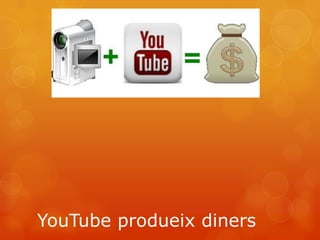 YouTube produeix diners
 