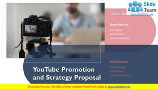 YouTube Promotion
and Strategy Proposal
Client Name
Submitted to
Client Name:
Client Address :
Contact Information :
Submitted by
User Assigned:
User Address :
Contact Information :
 