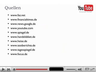 www.faz.net www.financialtimes.de www.news.google.de www.youtube.com www.spiegel.de www.handelsblatt.de www.heise.de www.testberichte.de www.tagesspiegel.de www.focus.de Quellen 