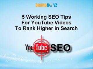 5 Working SEO Tips
For YouTube Videos
To Rank Higher in Search
 