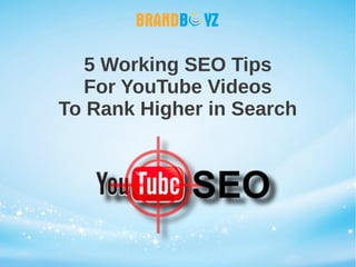 5 Working SEO Tips
For YouTube Videos
To Rank Higher in Search
 