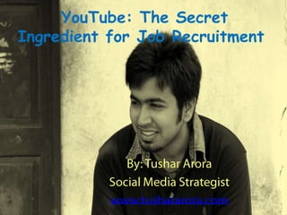 YouTube: The Secret
Ingredient for Job Recruitment
 