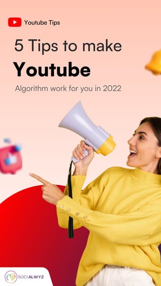 Youtube Tips
Youtube
5 Tips to make
Algorithm work for you in 2022
 