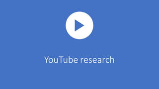 YouTube research
 