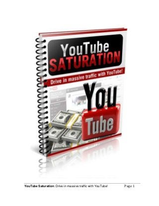 YouTube Saturation: Drive in massive traffic with YouTube! Page 1
 