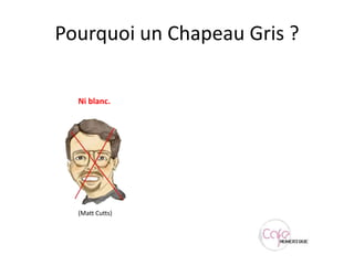Pourquoi un Chapeau Gris ?Ni blanc.(Matt Cutts)