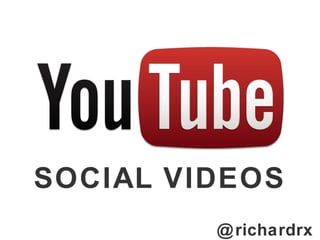 SOCIAL VIDEOS
@richardrx
 