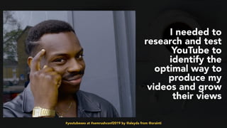 #youtubeseo at #semrushconf2019 by @aleyda from @orainti
I needed to
research and test
YouTube to
identify the
optimal way to
produce my
videos and grow
their views
 
