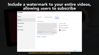 #youtubeseo at #semrushconf2019 by @aleyda from @orainti
Include a watermark to your entire videos,
allowing users to subscribe
 