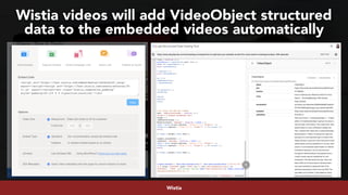 #youtubeseo at #semrushconf2019 by @aleyda from @oraintiWistia
Wistia videos will add VideoObject structured
data to the embedded videos automatically
 