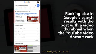 #youtubeseo at #semrushconf2019 by @aleyda from @orainti
Ranking also in
Google’s search
results with the
post with a video
thumbnail when
the YouTube video
doesn't rank
 
