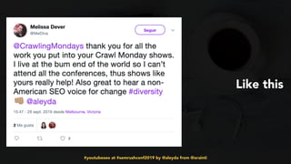 #youtubeseo at #semrushconf2019 by @aleyda from @orainti
Like this
 