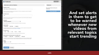 #youtubeseo at #semrushconf2019 by @aleyda from @orainti
And set alerts
in them to get
to be warned
whenever new
videos from
relevant topics
start trending
vidIQ
 