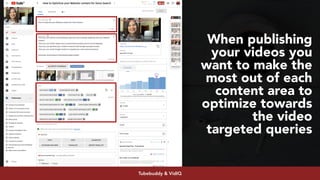 #youtubeseo at #semrushconf2019 by @aleyda from @orainti
When publishing
your videos you
want to make the
most out of each
content area to
optimize towards
the video
targeted queries
Tubebuddy & VidIQ
 