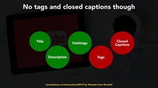 #youtubeseo at #semrushconf2019 by @aleyda from @orainti
Title
Description
Hashtags
Tags
Closed
Captions
No tags and closed captions though
 