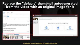#youtubeseo at #semrushconf2019 by @aleyda from @orainti
Replace the “default" thumbnail autogenerated
from the video with an original image for it
 