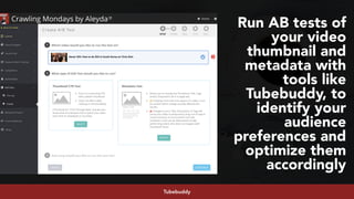 #youtubeseo at #semrushconf2019 by @aleyda from @orainti
Run AB tests of
your video
thumbnail and
metadata with
tools like
Tubebuddy, to
identify your
audience
preferences and
optimize them
accordingly
Tubebuddy
 