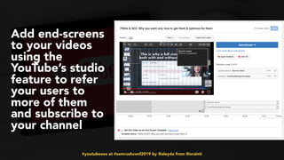 #youtubeseo at #semrushconf2019 by @aleyda from @orainti
Add end-screens
to your videos
using the
YouTube’s studio
feature to refer
your users to
more of them
and subscribe to
your channel
 