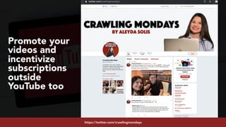 #youtubeseo at #semrushconf2019 by @aleyda from @orainti
Promote your
videos and
incentivize
subscriptions
outside
YouTube too
https://twitter.com/crawlingmondays
 